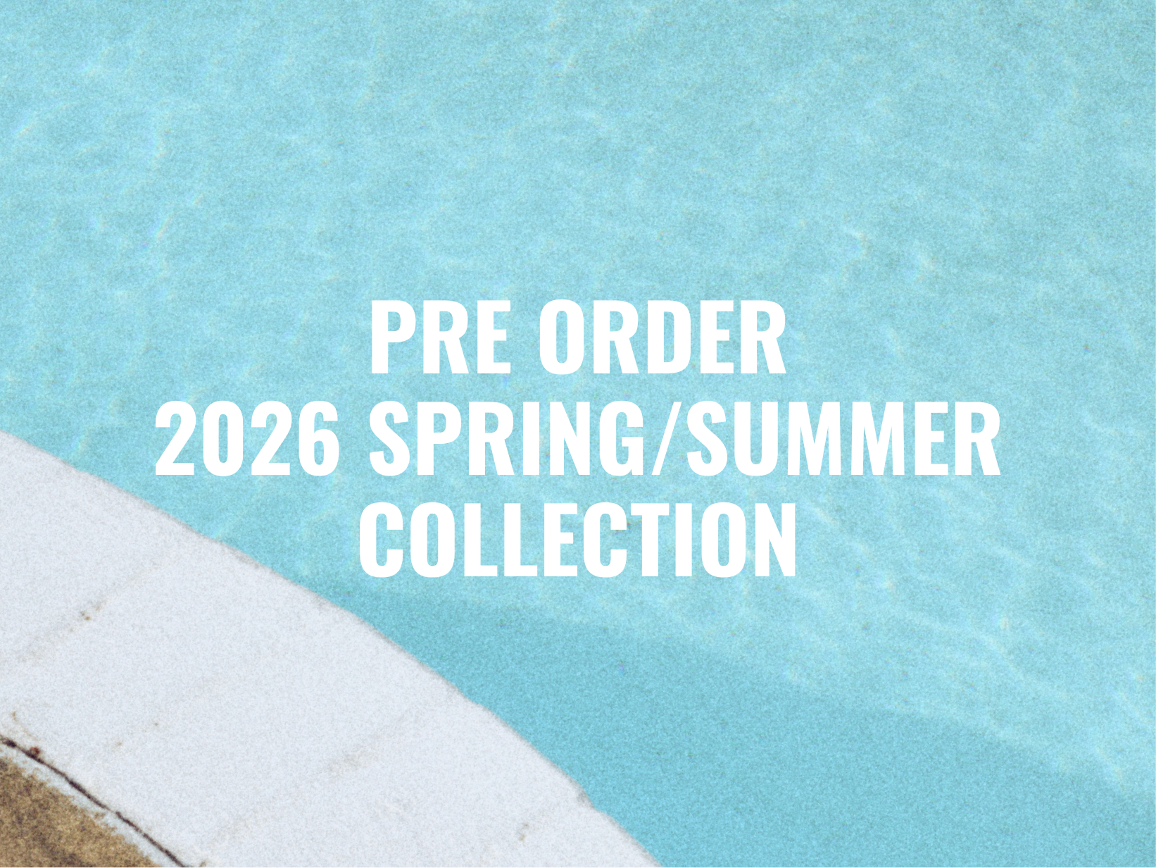 【PRE ORDER NOW】2026 Spring/Summer Collection